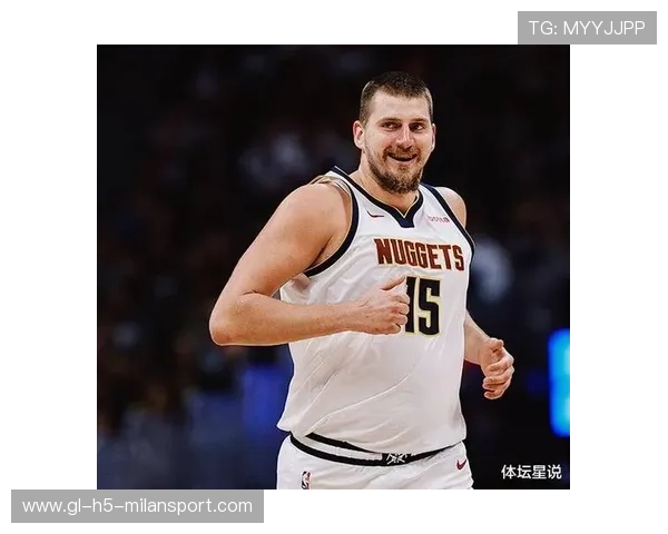 约基奇再创神迹:引领NBA奇迹的天才中锋 约基奇再创神迹:引领NBA奇迹的天才中锋